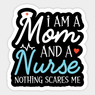 I Am A Mom And A Nurse Nothing Scares Me, Funny Gift For Nurse Mom Sticker